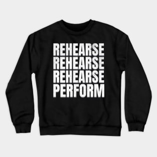 Rehearse Perform Crewneck Sweatshirt